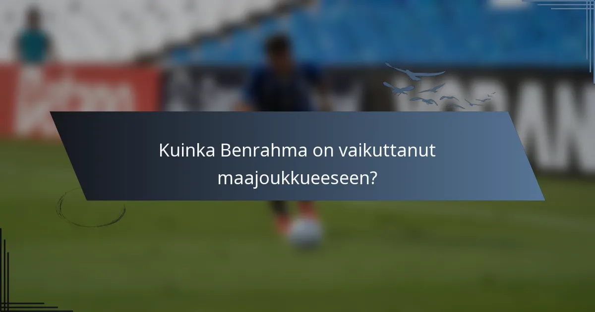 Kuinka Benrahma on vaikuttanut maajoukkueeseen?