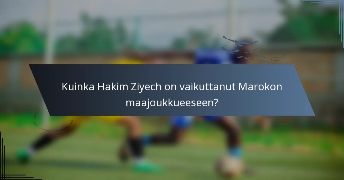 Kuinka Hakim Ziyech on vaikuttanut Marokon maajoukkueeseen?