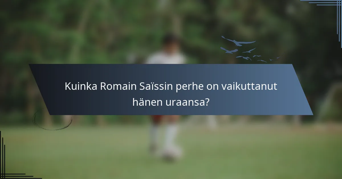 Kuinka Romain Saïssin perhe on vaikuttanut hänen uraansa?