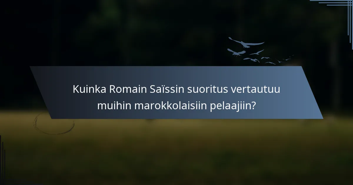 Kuinka Romain Saïssin suoritus vertautuu muihin marokkolaisiin pelaajiin?