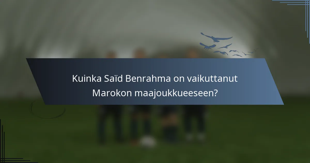 Kuinka Saïd Benrahma on vaikuttanut Marokon maajoukkueeseen?