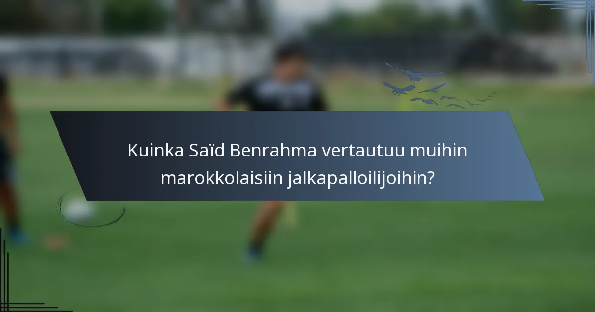 Kuinka Saïd Benrahma vertautuu muihin marokkolaisiin jalkapalloilijoihin?