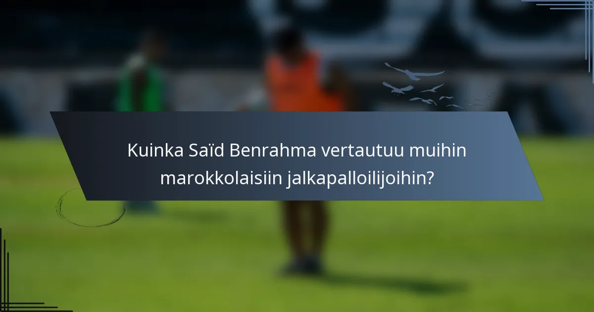 Kuinka Saïd Benrahma vertautuu muihin marokkolaisiin jalkapalloilijoihin?
