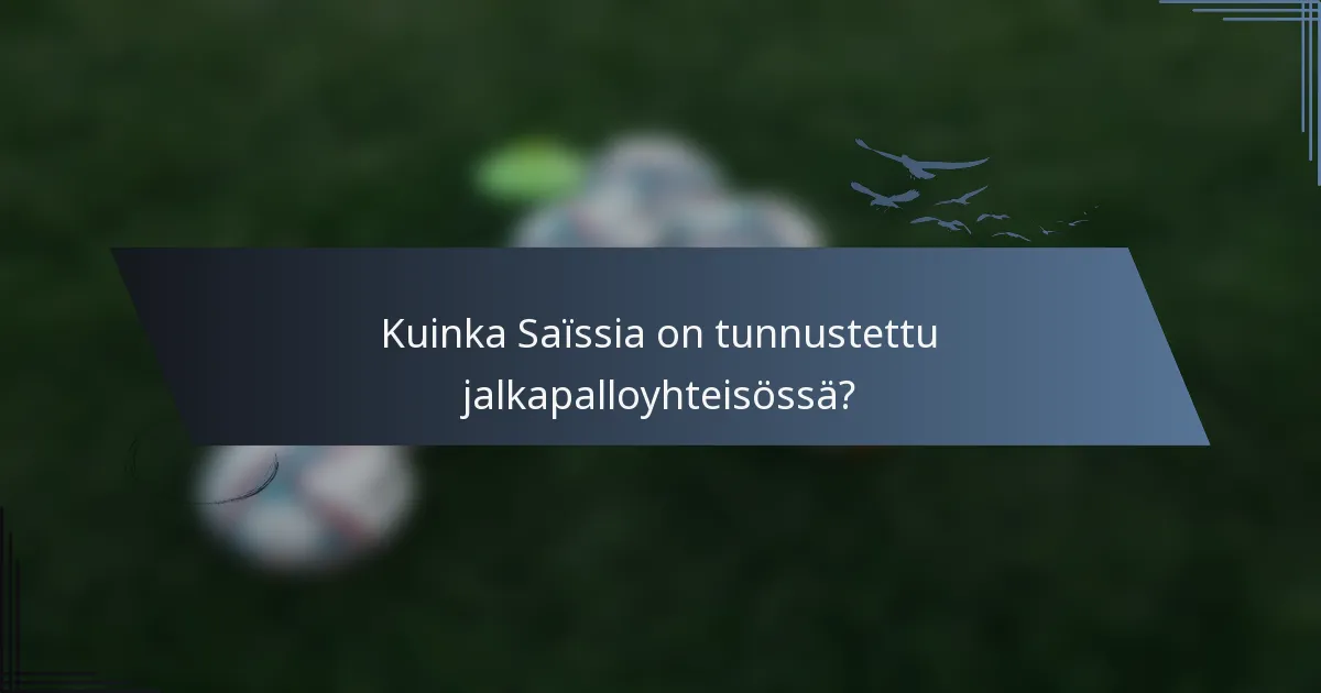Kuinka Saïssia on tunnustettu jalkapalloyhteisössä?