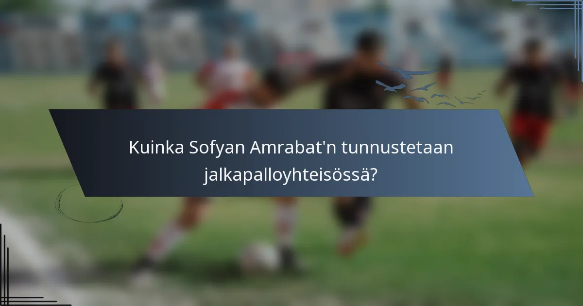 Kuinka Sofyan Amrabat'n tunnustetaan jalkapalloyhteisössä?