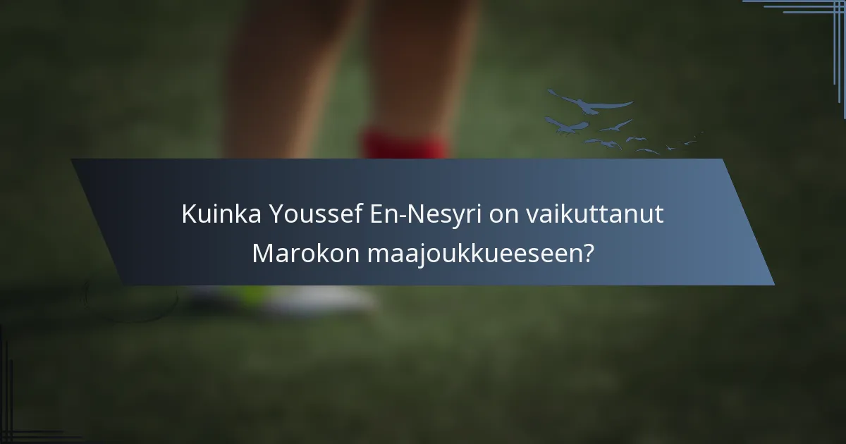 Kuinka Youssef En-Nesyri on vaikuttanut Marokon maajoukkueeseen?