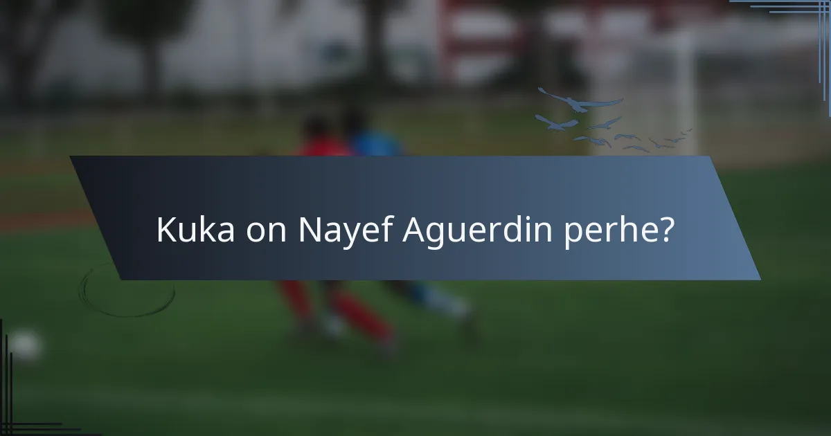 Kuka on Nayef Aguerdin perhe?