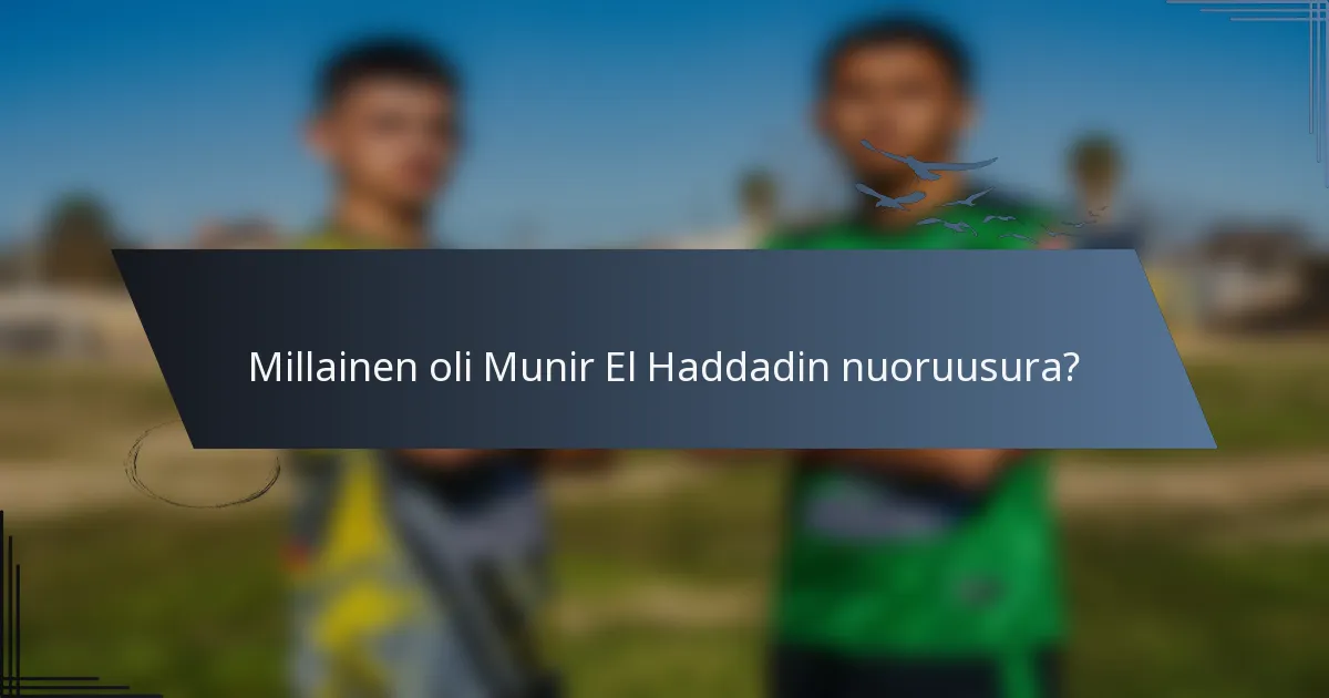 Millainen oli Munir El Haddadin nuoruusura?