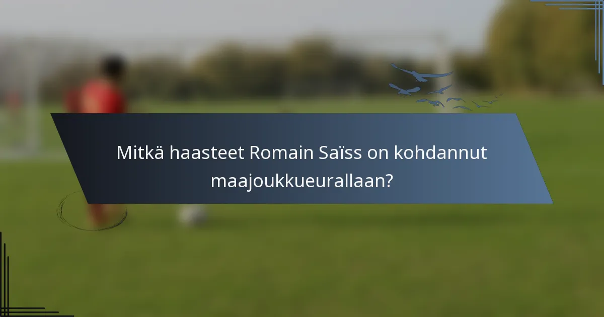 Mitkä haasteet Romain Saïss on kohdannut maajoukkueurallaan?