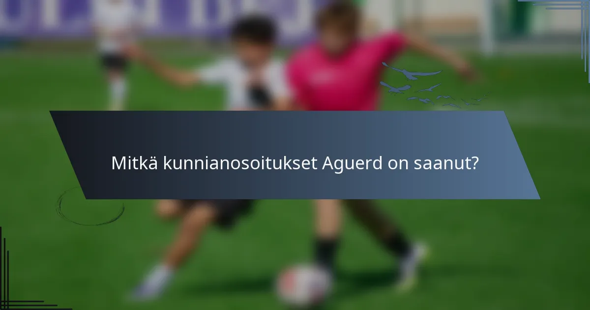 Mitkä kunnianosoitukset Aguerd on saanut?