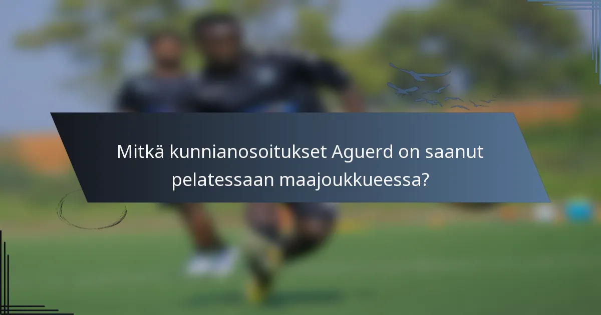 Mitkä kunnianosoitukset Aguerd on saanut pelatessaan maajoukkueessa?