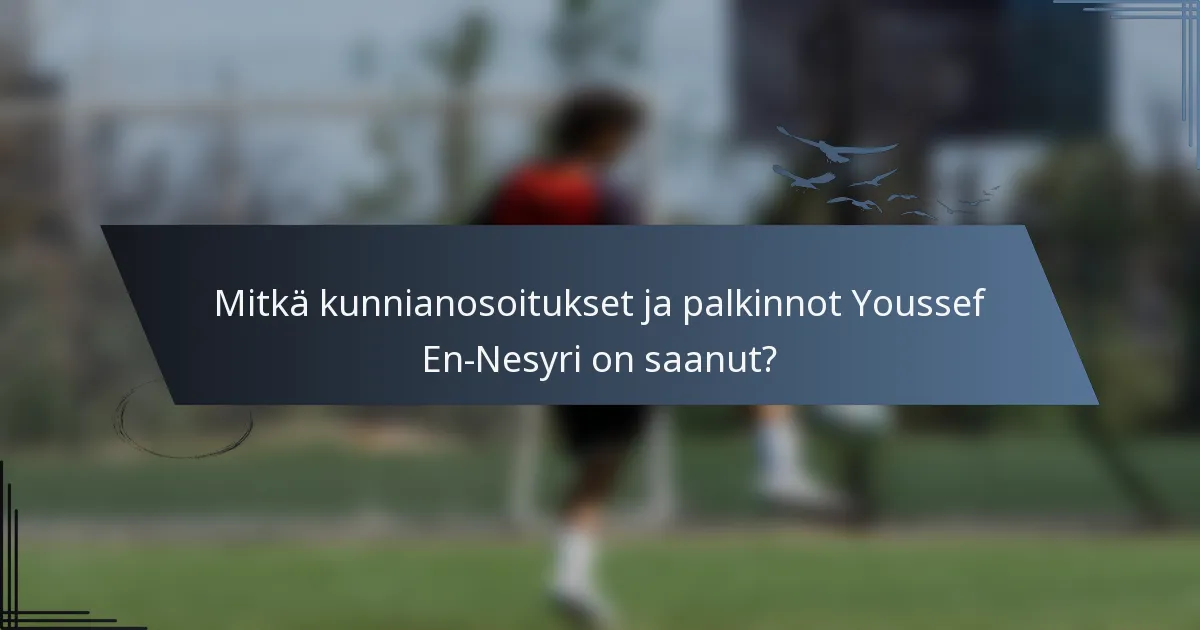 Mitkä kunnianosoitukset ja palkinnot Youssef En-Nesyri on saanut?