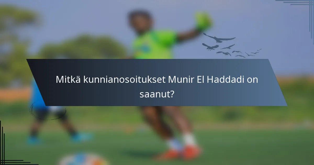 Mitkä kunnianosoitukset Munir El Haddadi on saanut?