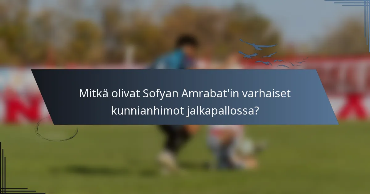 Mitkä olivat Sofyan Amrabat'in varhaiset kunnianhimot jalkapallossa?