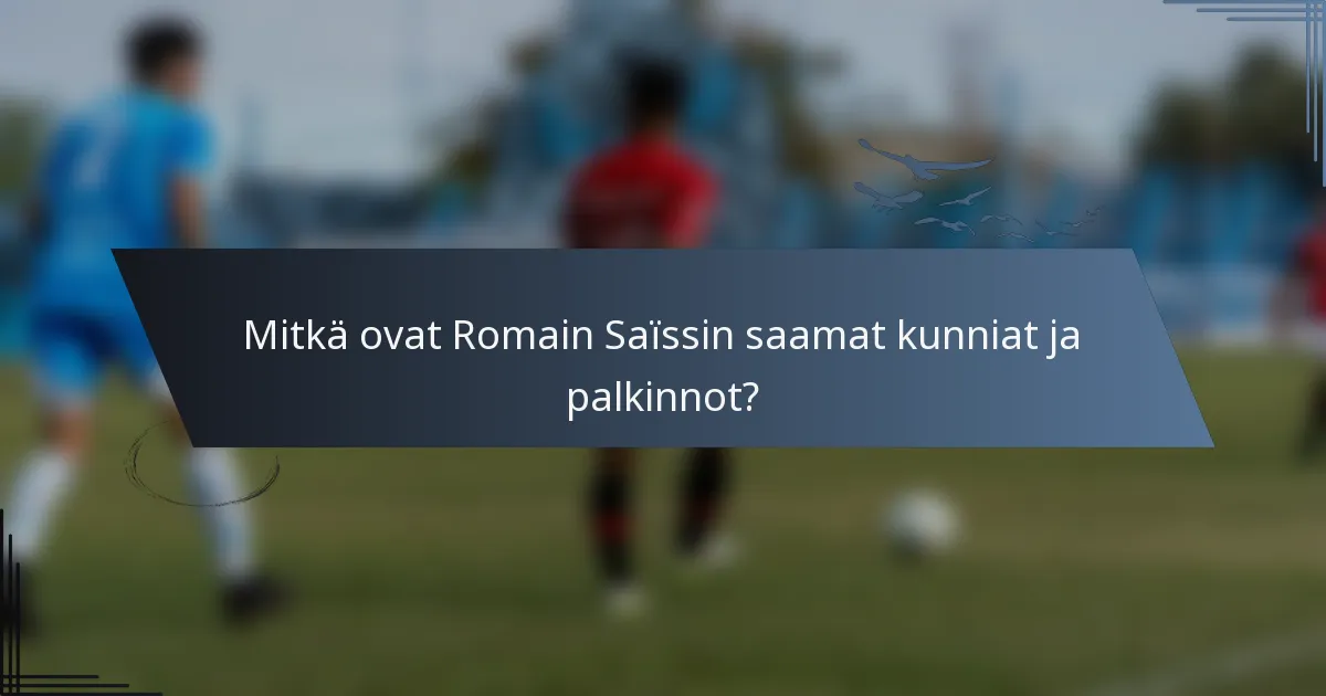 Mitkä ovat Romain Saïssin saamat kunniat ja palkinnot?