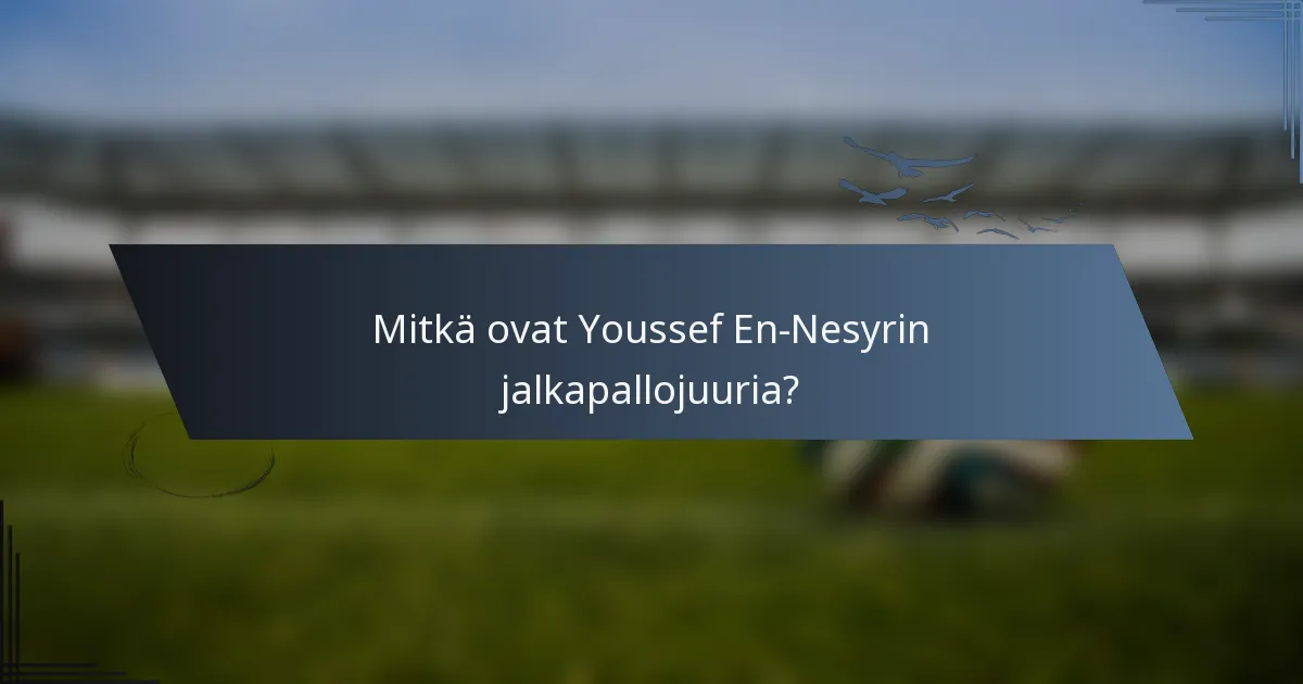 Mitkä ovat Youssef En-Nesyrin jalkapallojuuria?