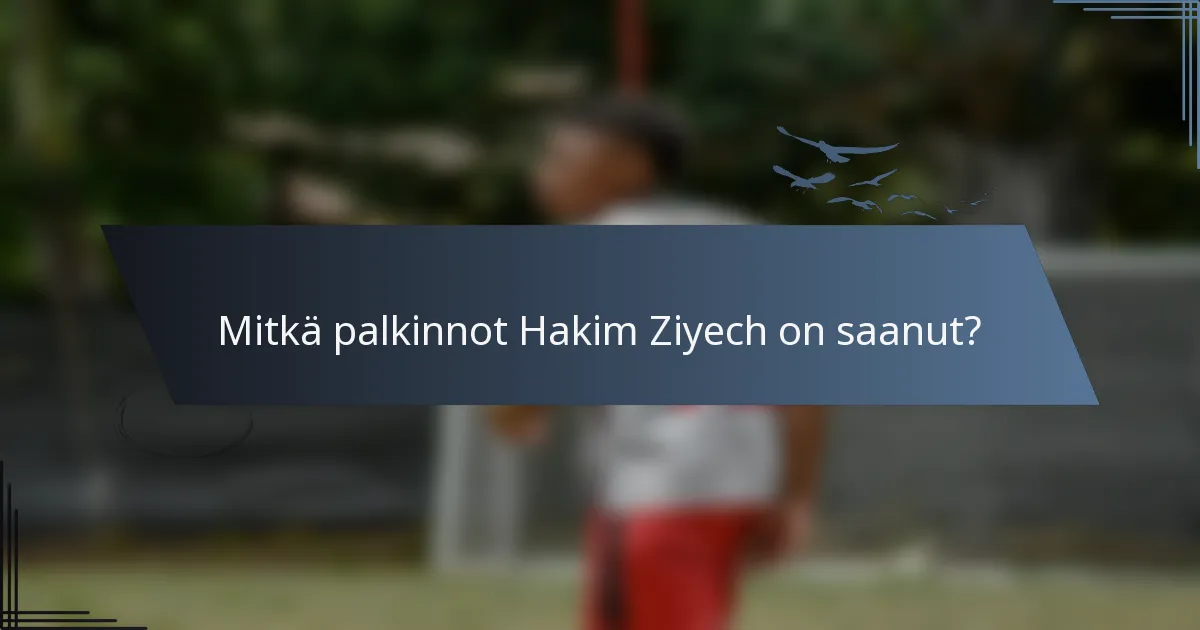 Mitkä palkinnot Hakim Ziyech on saanut?