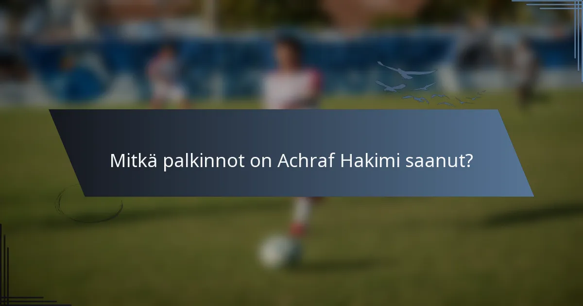 Mitkä palkinnot on Achraf Hakimi saanut?