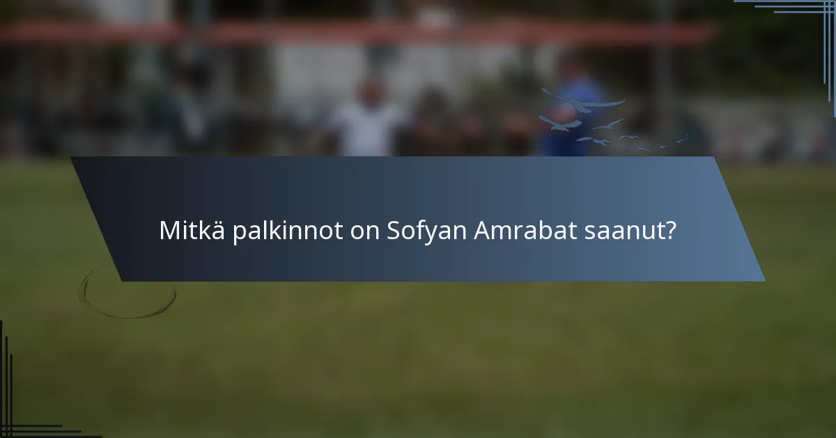 Mitkä palkinnot on Sofyan Amrabat saanut?