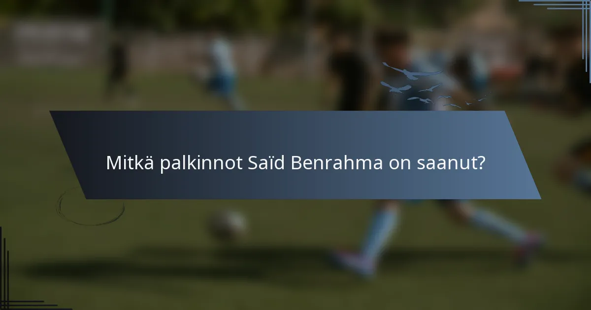 Mitkä palkinnot Saïd Benrahma on saanut?